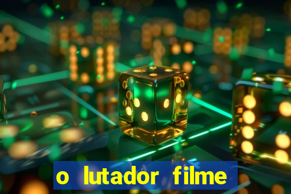 o lutador filme completo dublado mega filmes